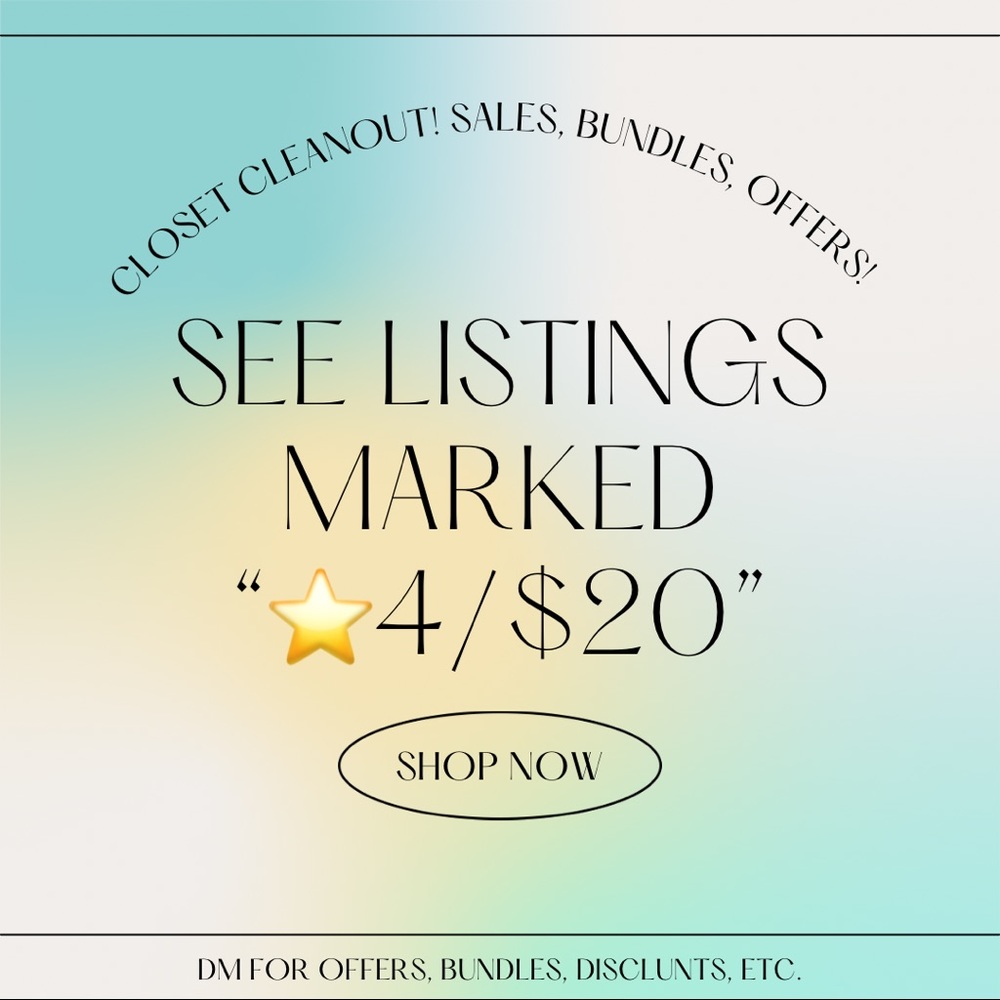 CLOSET CLEANOUT! MAKE OFFERS! 4/$20, 6/$25! (Plus shipping)
